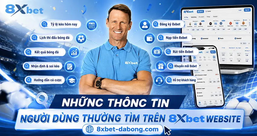 Những Thông Tin Người Dùng Thường Tìm Trên 8xbet Website